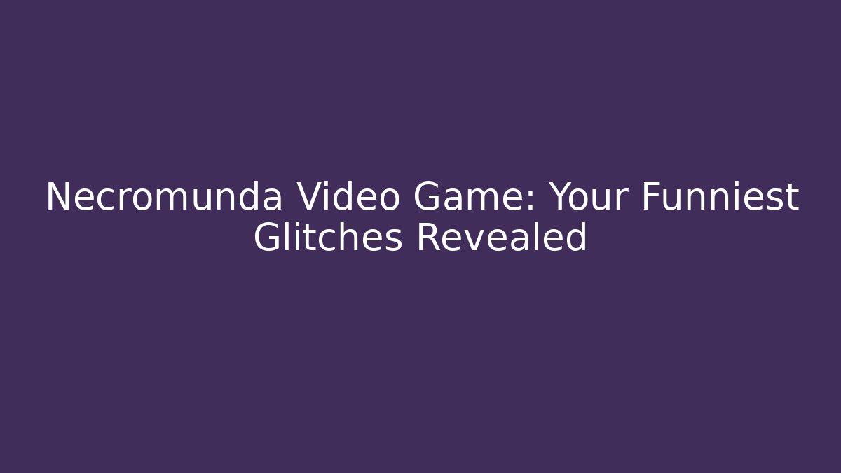 Necromunda Video Game: Your Funniest Glitches Revealed