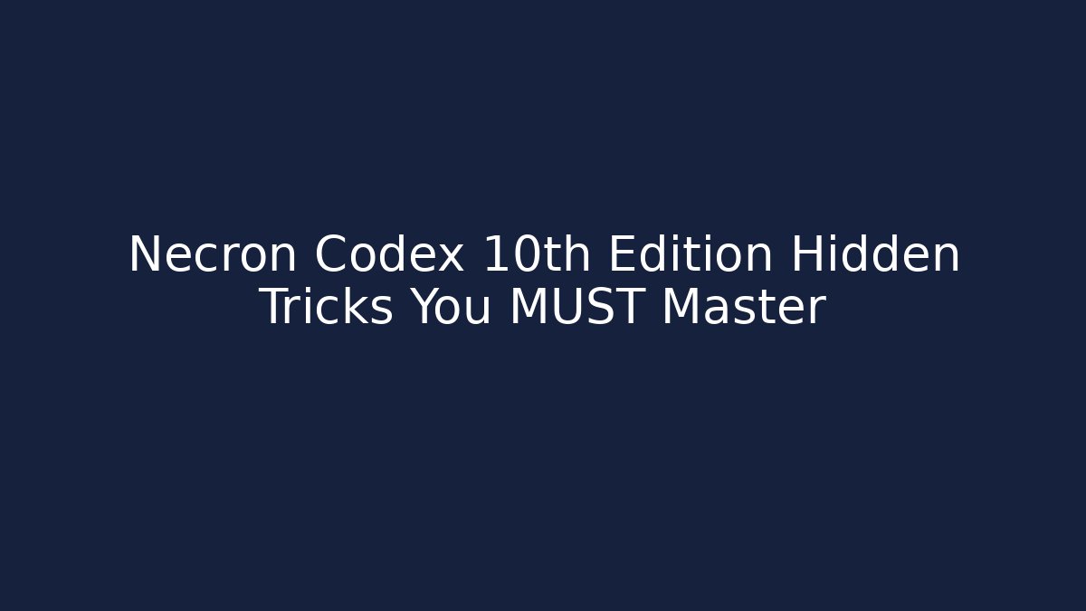 Necron Codex 10th Edition Hidden Tricks You MUST Master