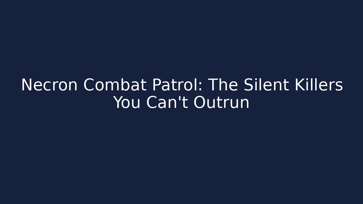 Necron Combat Patrol: The Silent Killers You Can't Outrun
