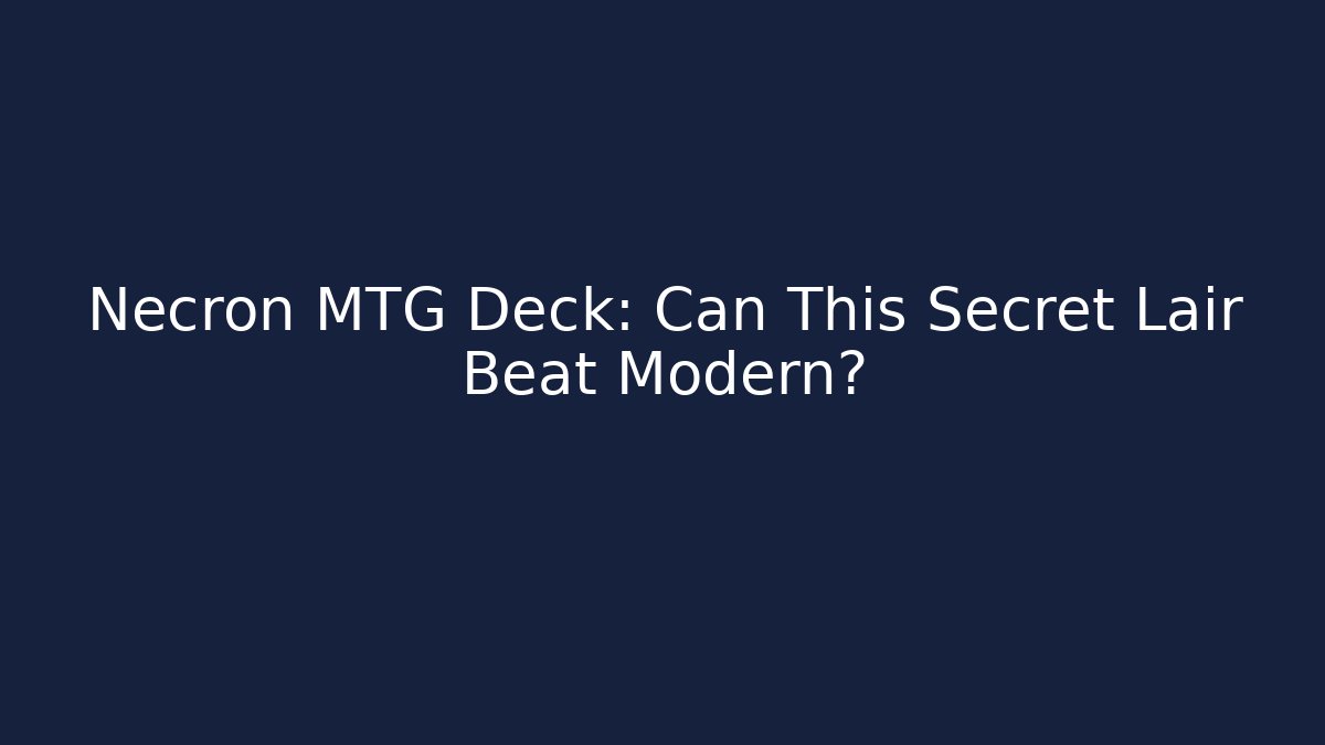 Necron MTG Deck: Can This Secret Lair Beat Modern?