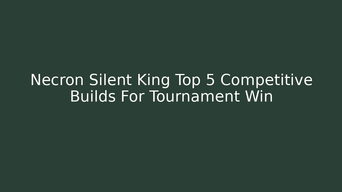 Necron Silent King Top 5 Competitive Builds For Tournament Win