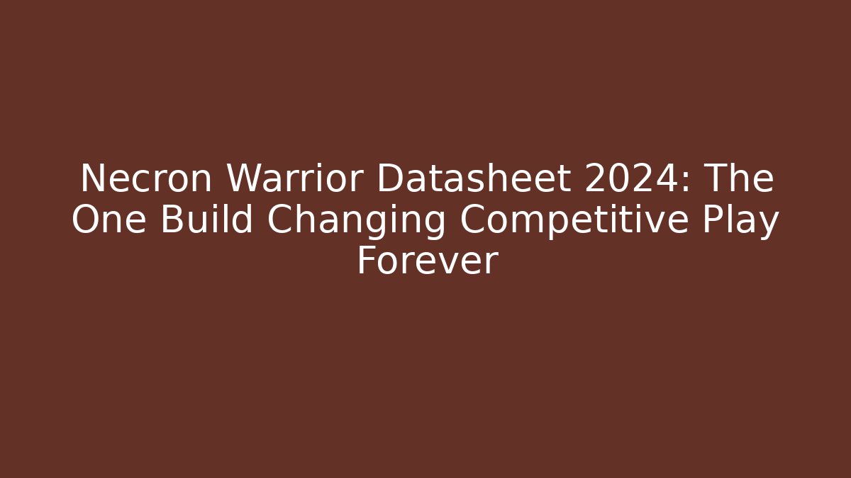 Necron Warrior Datasheet 2024: The One Build Changing Competitive Play Forever - Critter Realm