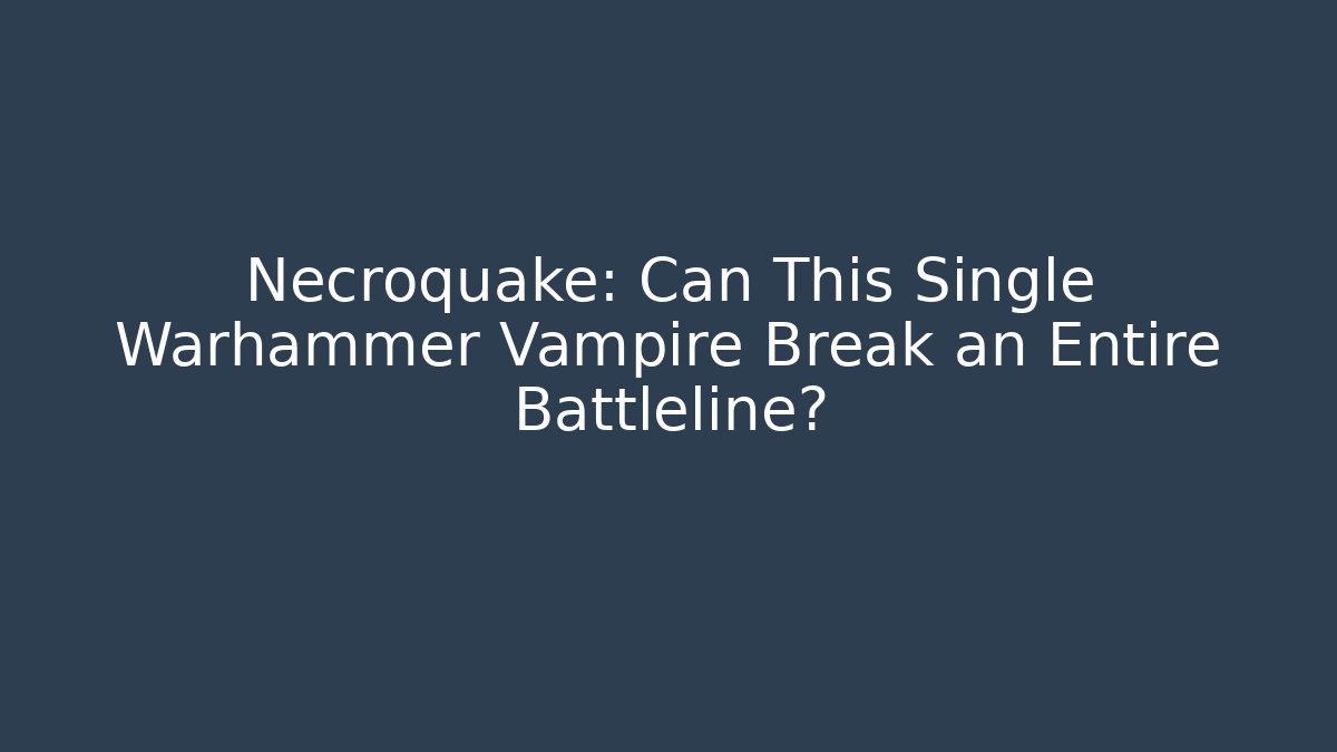 Necroquake: Can This Single Warhammer Vampire Break an Entire Battleline? - Critter Realm
