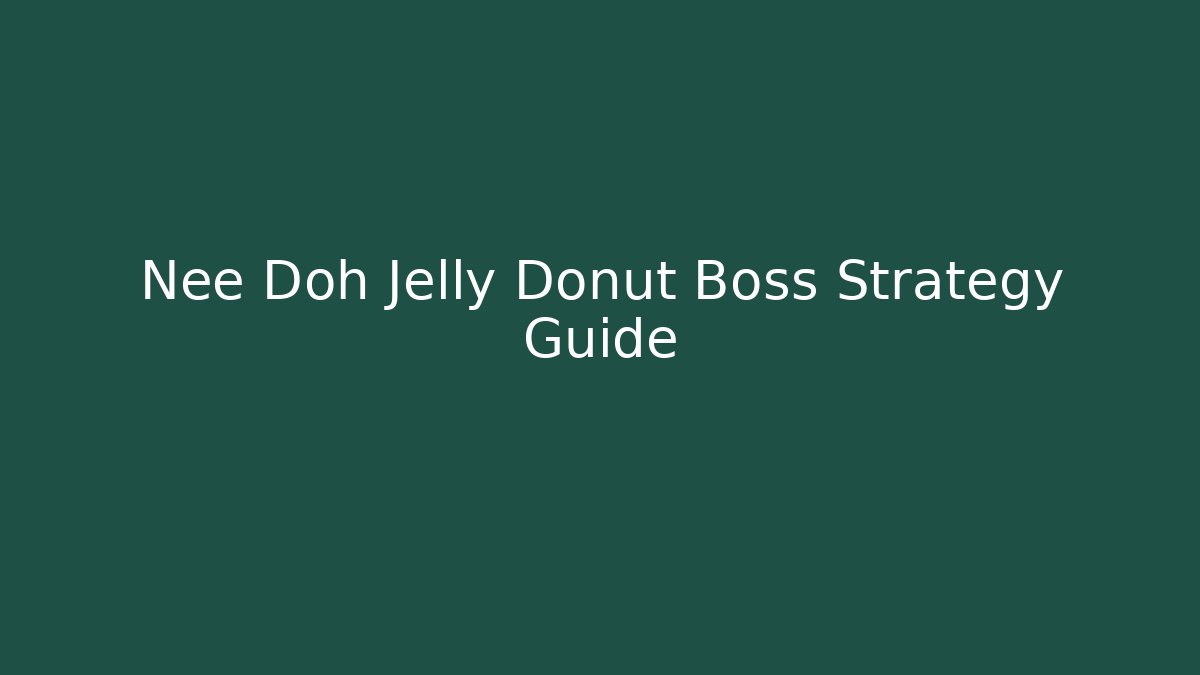 Nee Doh Jelly Donut Boss Strategy Guide - Critter Realm
