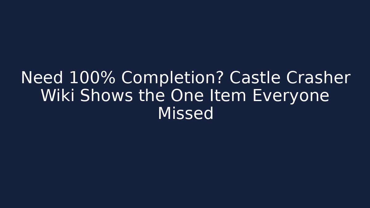 Need 100% Completion? Castle Crasher Wiki Shows the One Item Everyone Missed