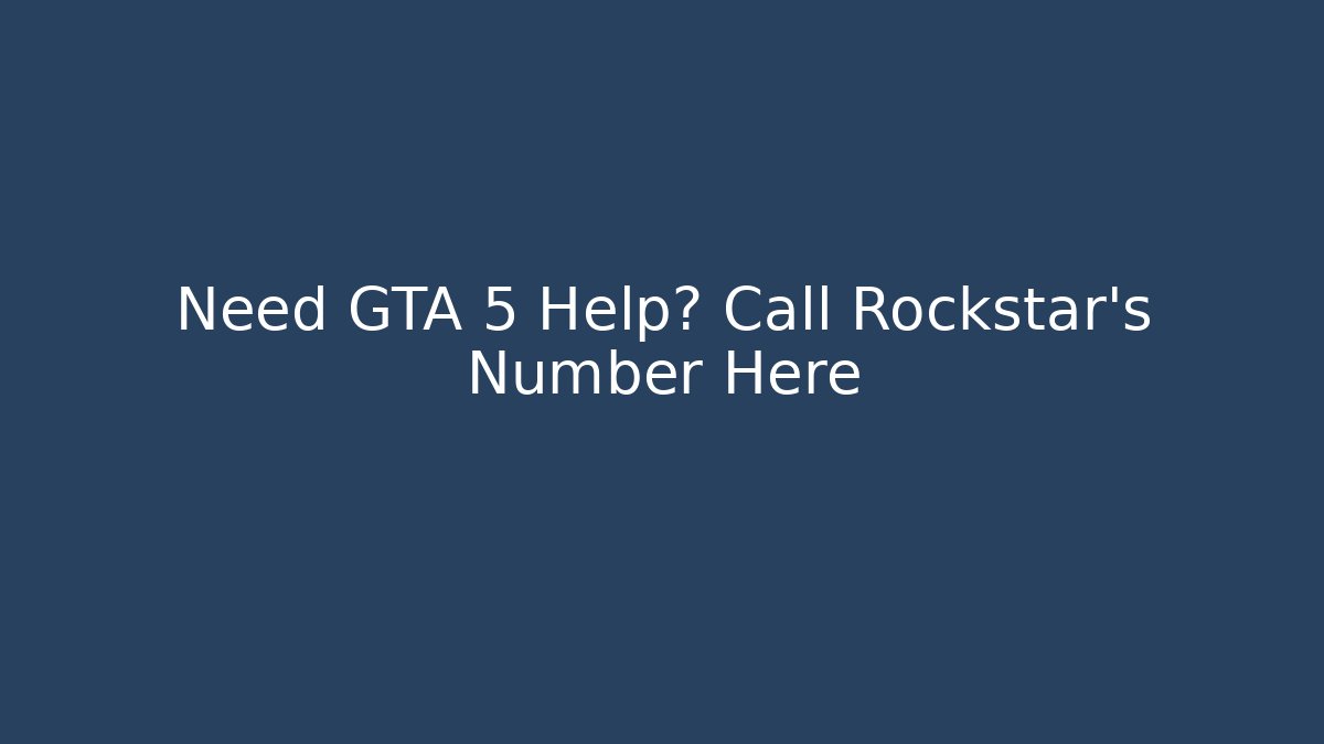 Need GTA 5 Help? Call Rockstar's Number Here