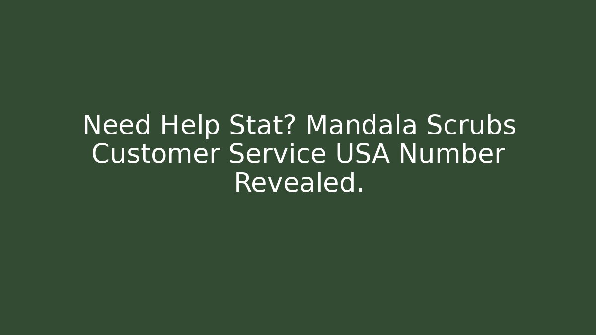 Need Help Stat? Mandala Scrubs Customer Service USA Number Revealed. - Critter Realm