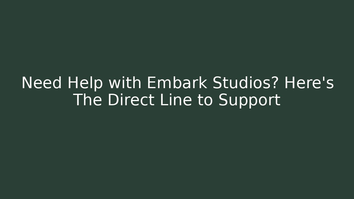 Need Help with Embark Studios? Here's The Direct Line to Support - Critter Realm