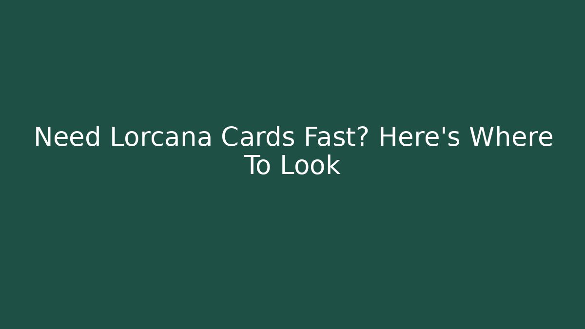 Need Lorcana Cards Fast? Here's Where To Look
