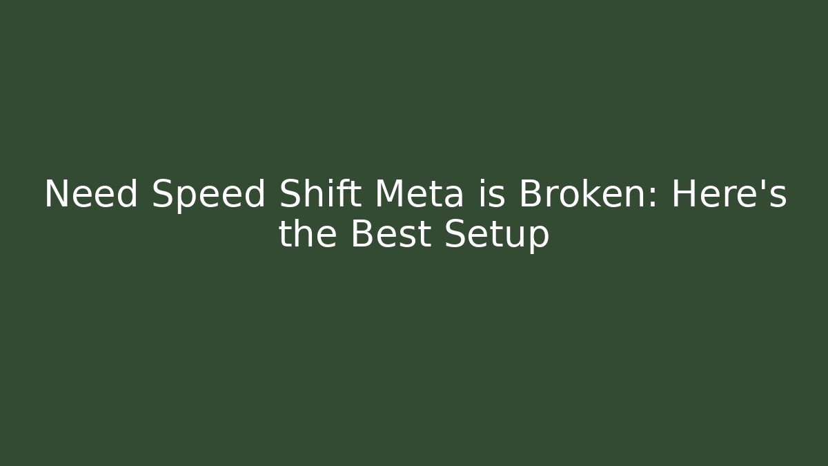 Need Speed Shift Meta is Broken: Here’s the Best Setup - Critter Realm