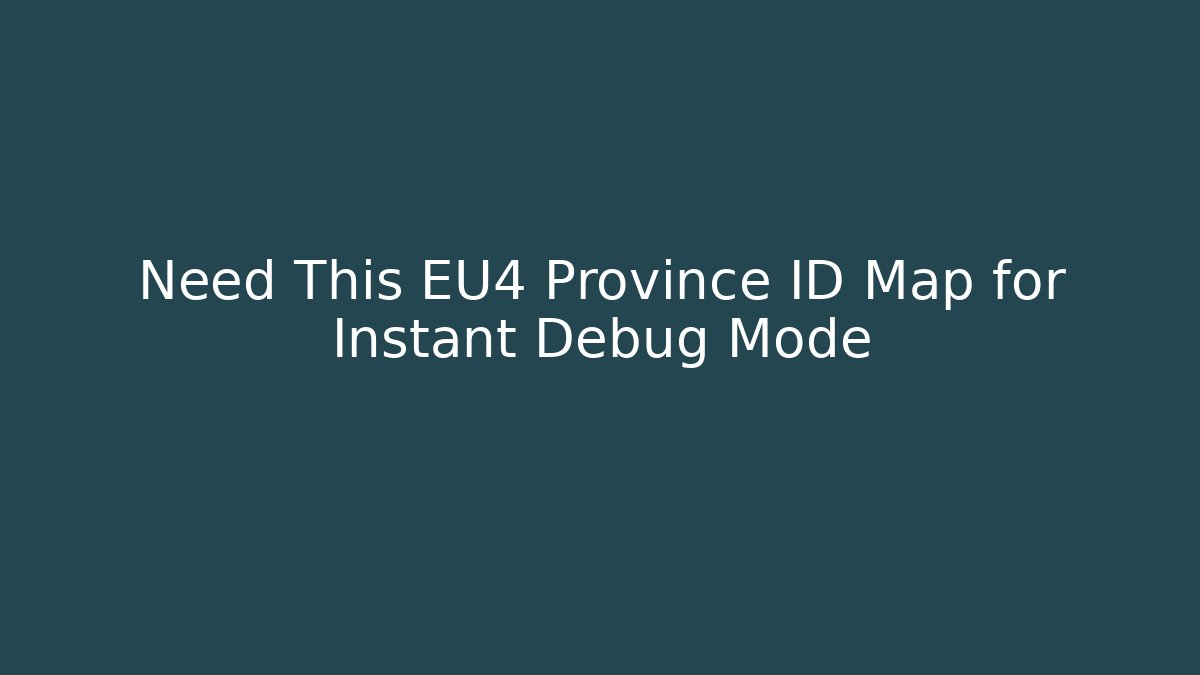 Need This EU4 Province ID Map for Instant Debug Mode