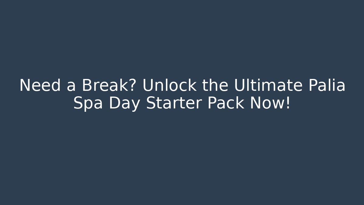 Need a Break? Unlock the Ultimate Palia Spa Day Starter Pack Now!