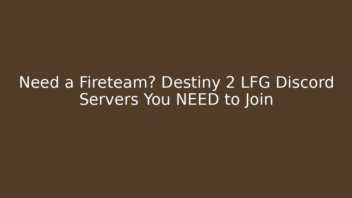 Need a Fireteam? Destiny 2 LFG Discord Servers You NEED to Join
