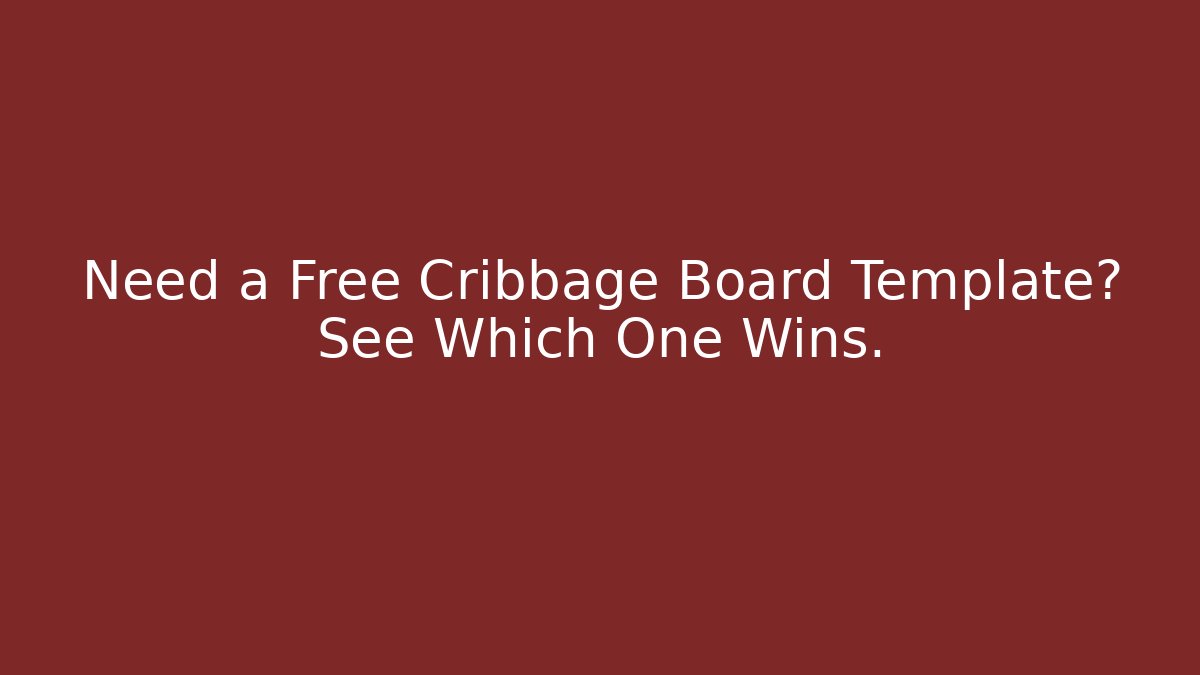 Need a Free Cribbage Board Template? See Which One Wins. - Critter Realm