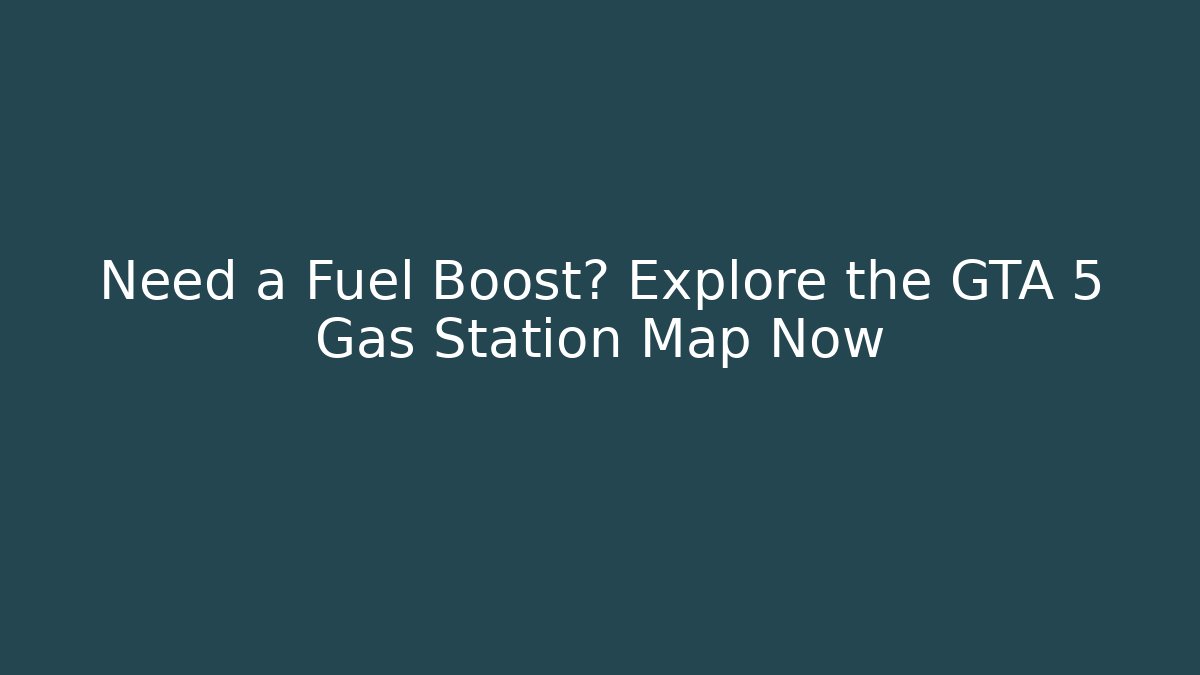 Need a Fuel Boost? Explore the GTA 5 Gas Station Map Now - Critter Realm