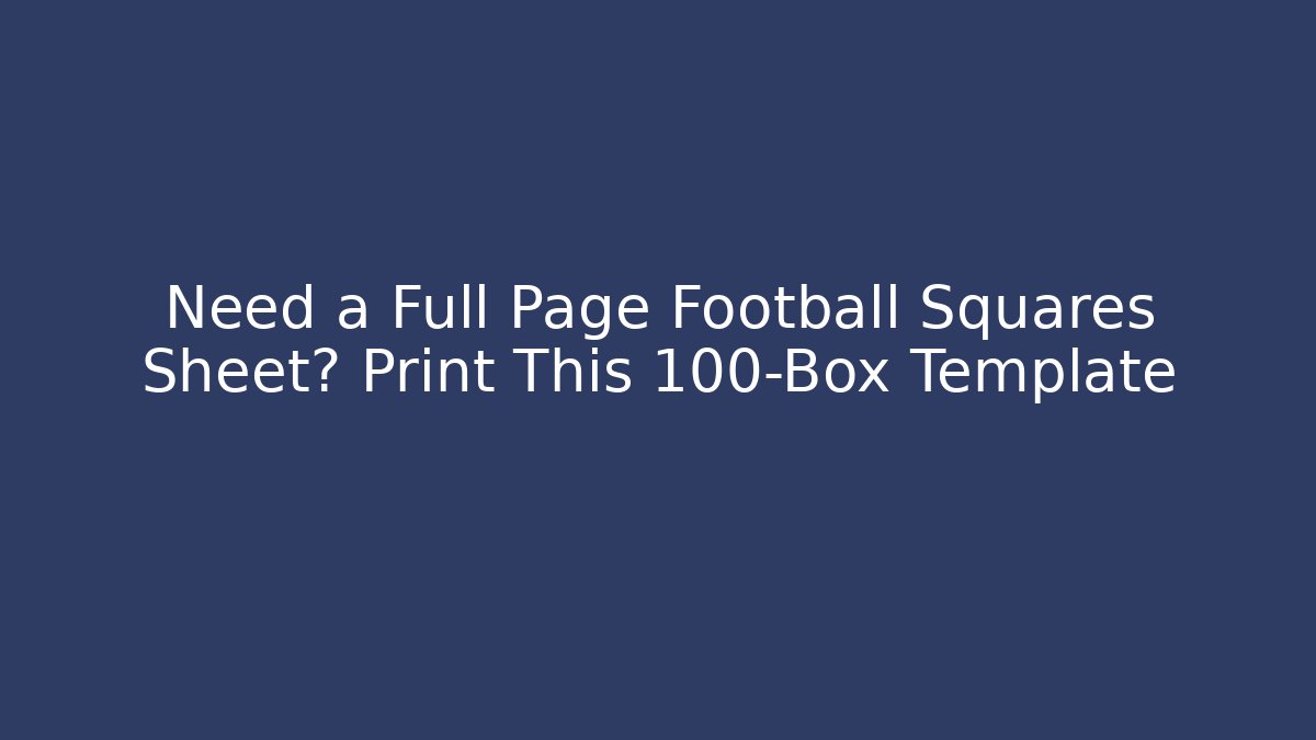 Need a Full Page Football Squares Sheet? Print This 100-Box Template