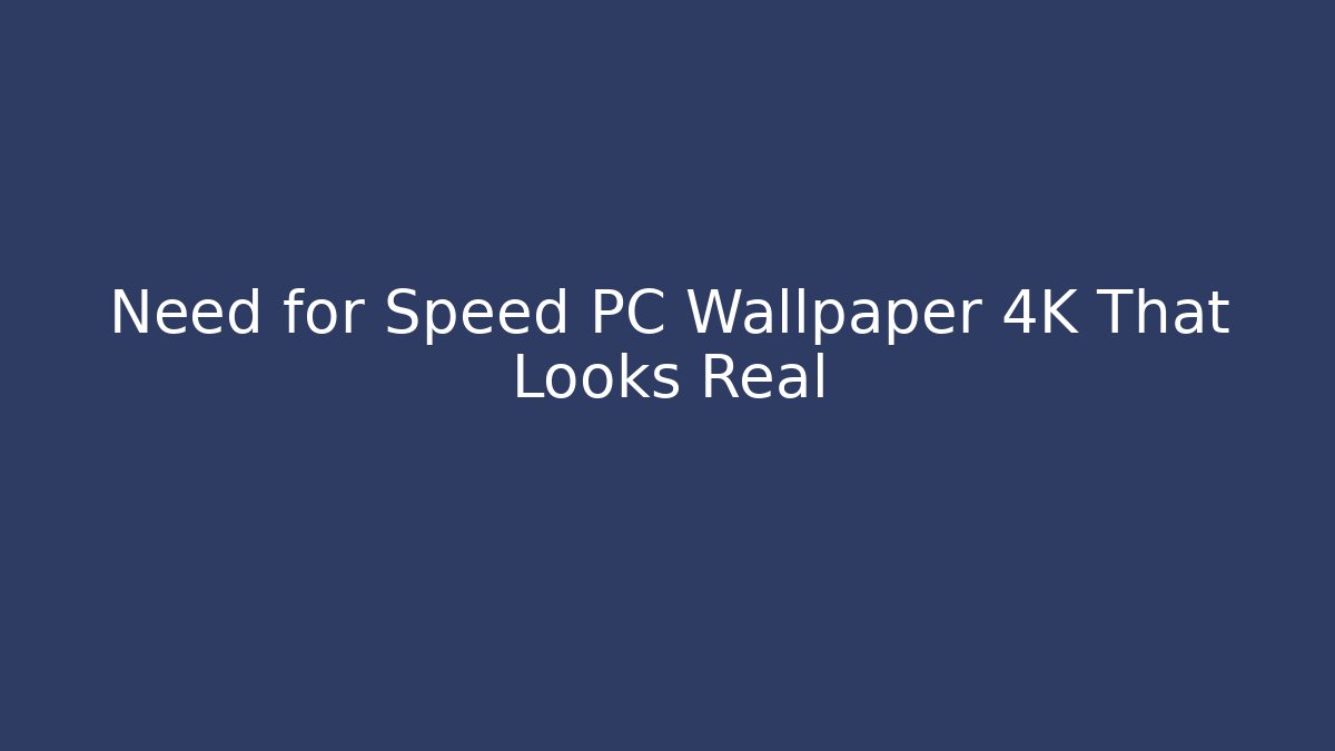 Need for Speed PC Wallpaper 4K That Looks Real