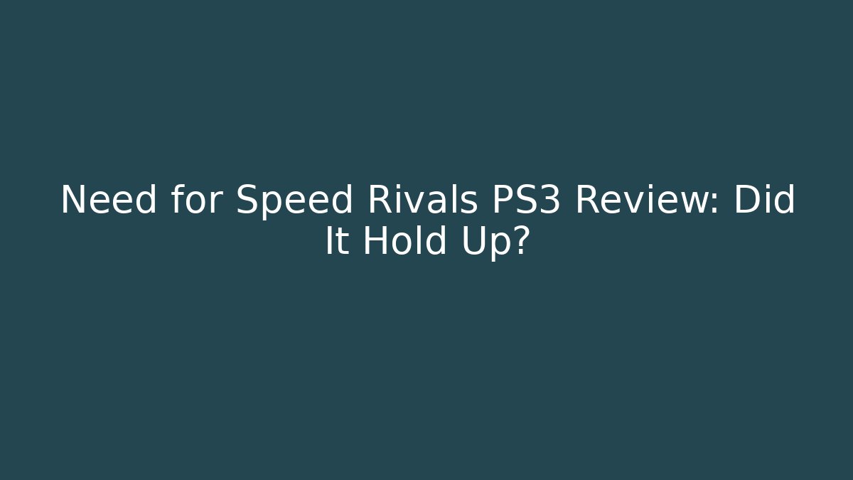 Need for Speed Rivals PS3 Review: Did It Hold Up?