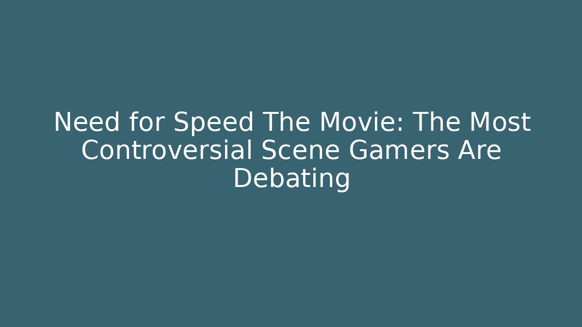 Need for Speed The Movie: The Most Controversial Scene Gamers Are Debating