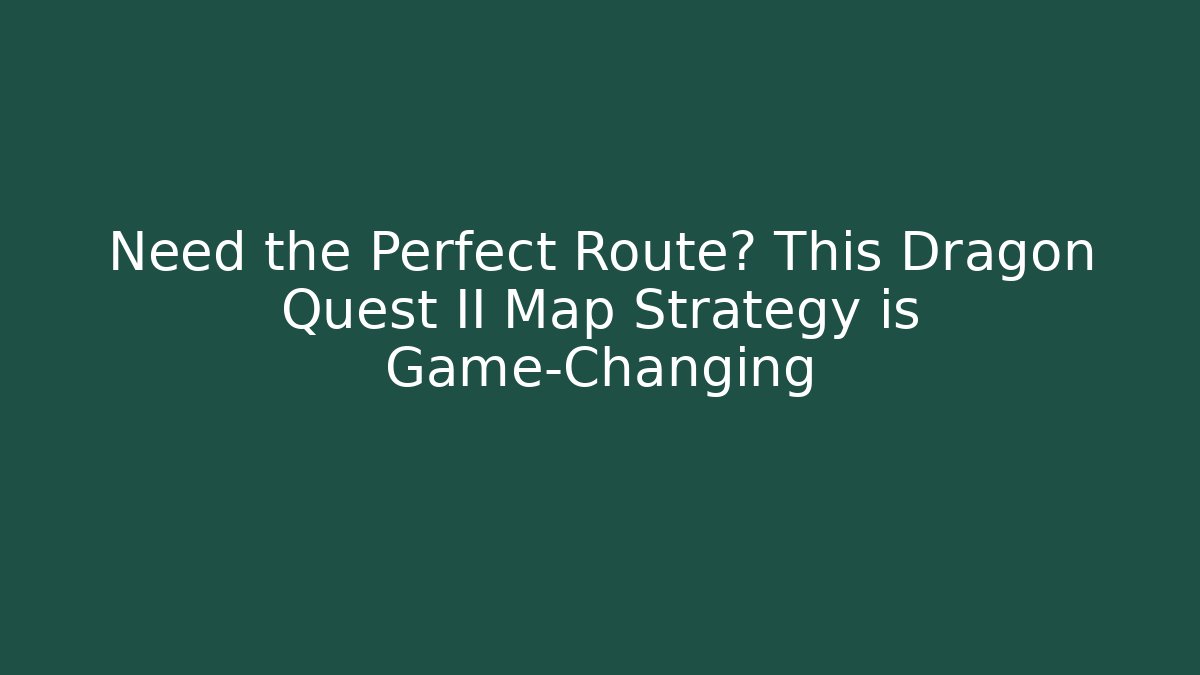 Need the Perfect Route? This Dragon Quest II Map Strategy is Game-Changing