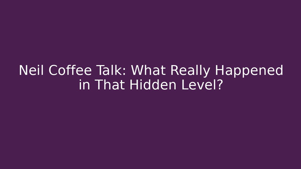 Neil Coffee Talk: What Really Happened in That Hidden Level? - Critter Realm
