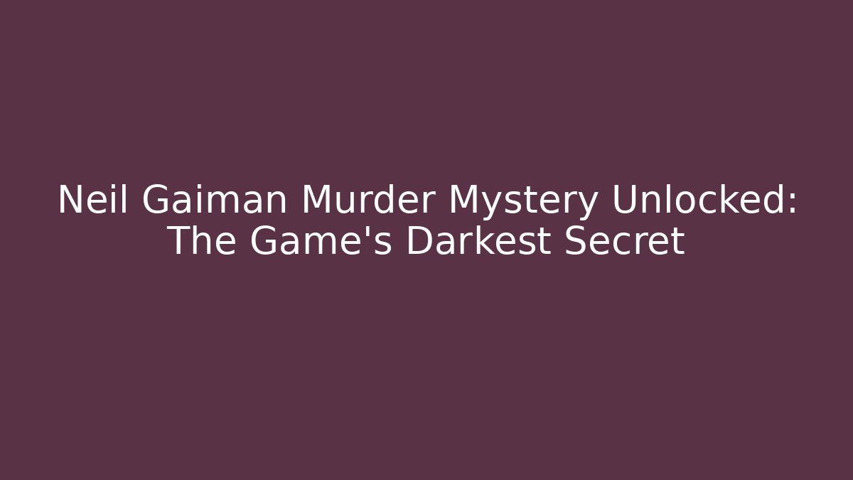 Neil Gaiman Murder Mystery Unlocked: The Game's Darkest Secret