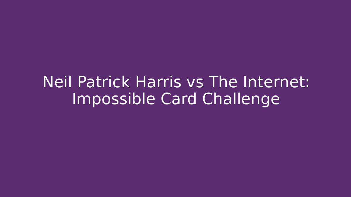 Neil Patrick Harris vs The Internet: Impossible Card Challenge