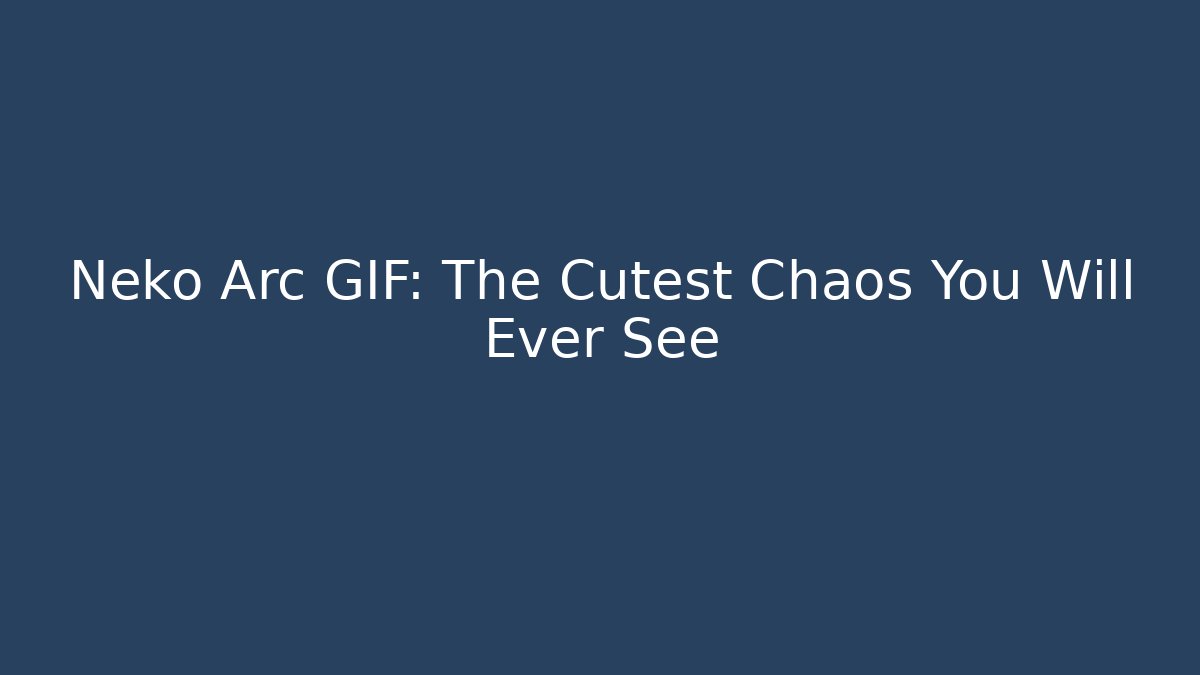 Neko Arc GIF: The Cutest Chaos You Will Ever See