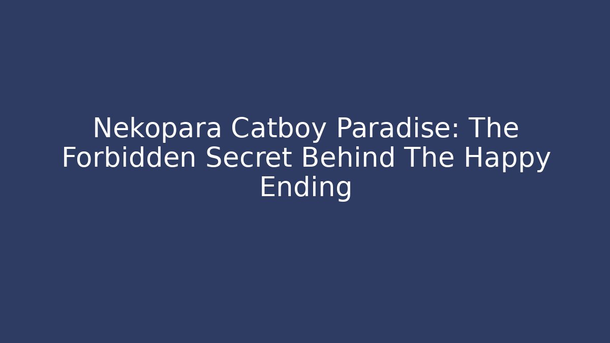 Nekopara Catboy Paradise: The Forbidden Secret Behind The Happy Ending