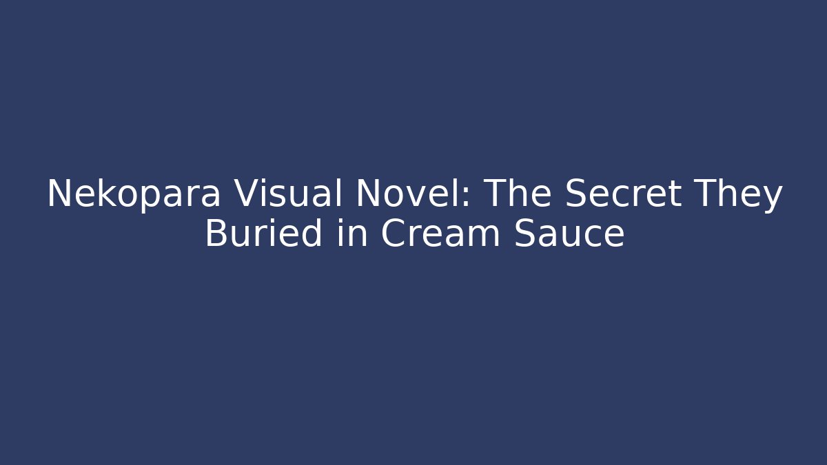 Nekopara Visual Novel: The Secret They Buried in Cream Sauce