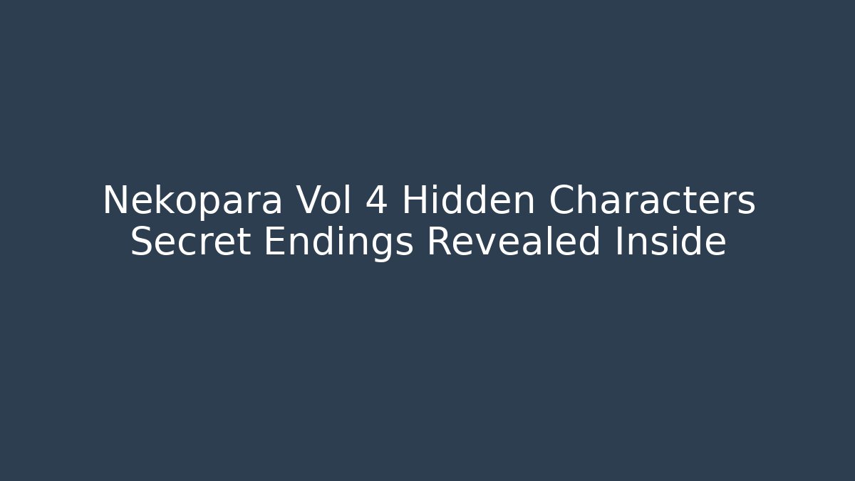 Nekopara Vol 4 Hidden Characters Secret Endings Revealed Inside