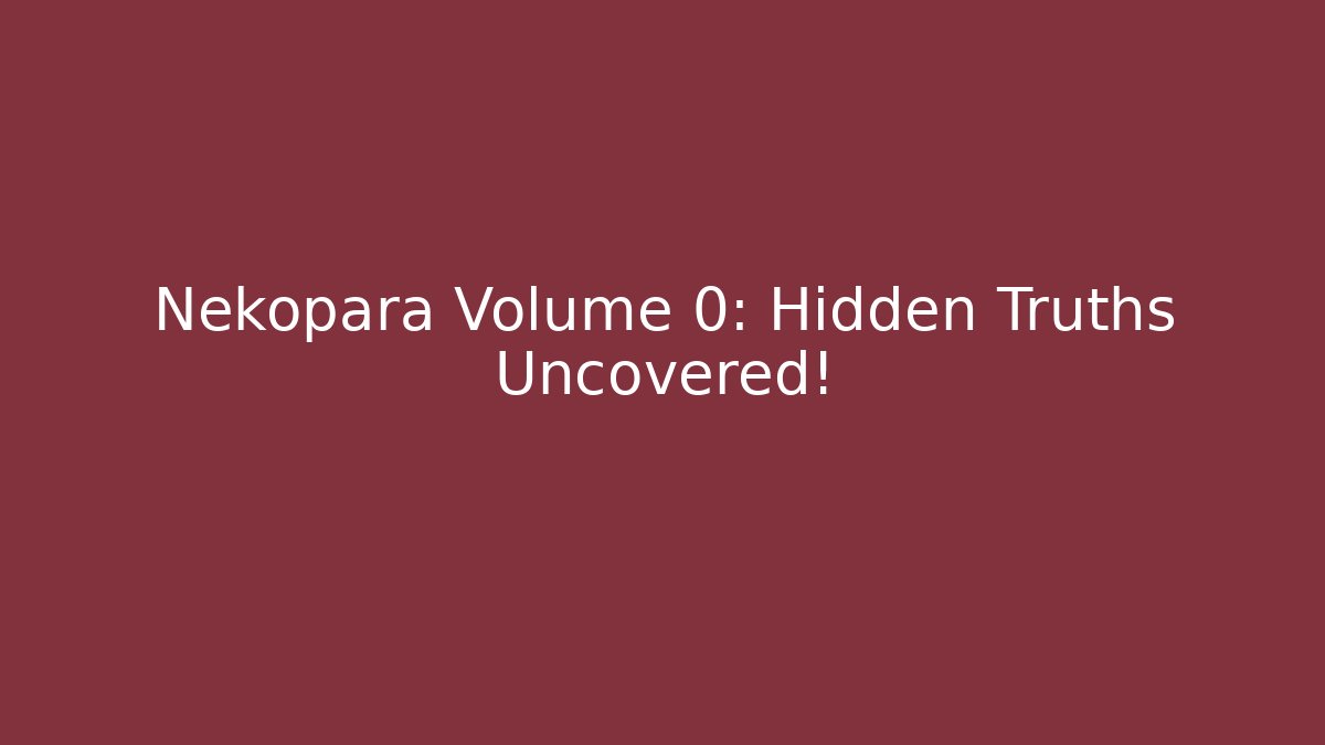 Nekopara Volume 0: Hidden Truths Uncovered! - Critter Realm