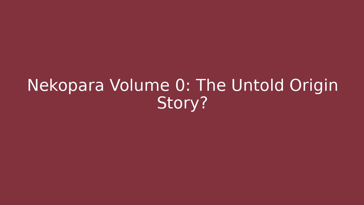 Nekopara Volume 0: The Untold Origin Story?
