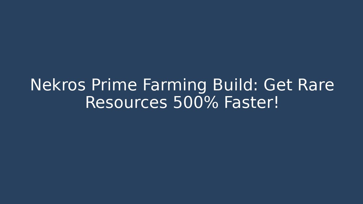 Nekros Prime Farming Build: Get Rare Resources 500% Faster!