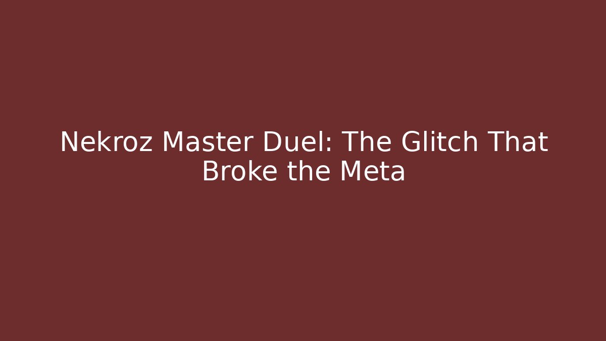Nekroz Master Duel: The Glitch That Broke the Meta