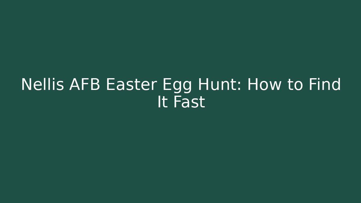 Nellis AFB Easter Egg Hunt: How to Find It Fast