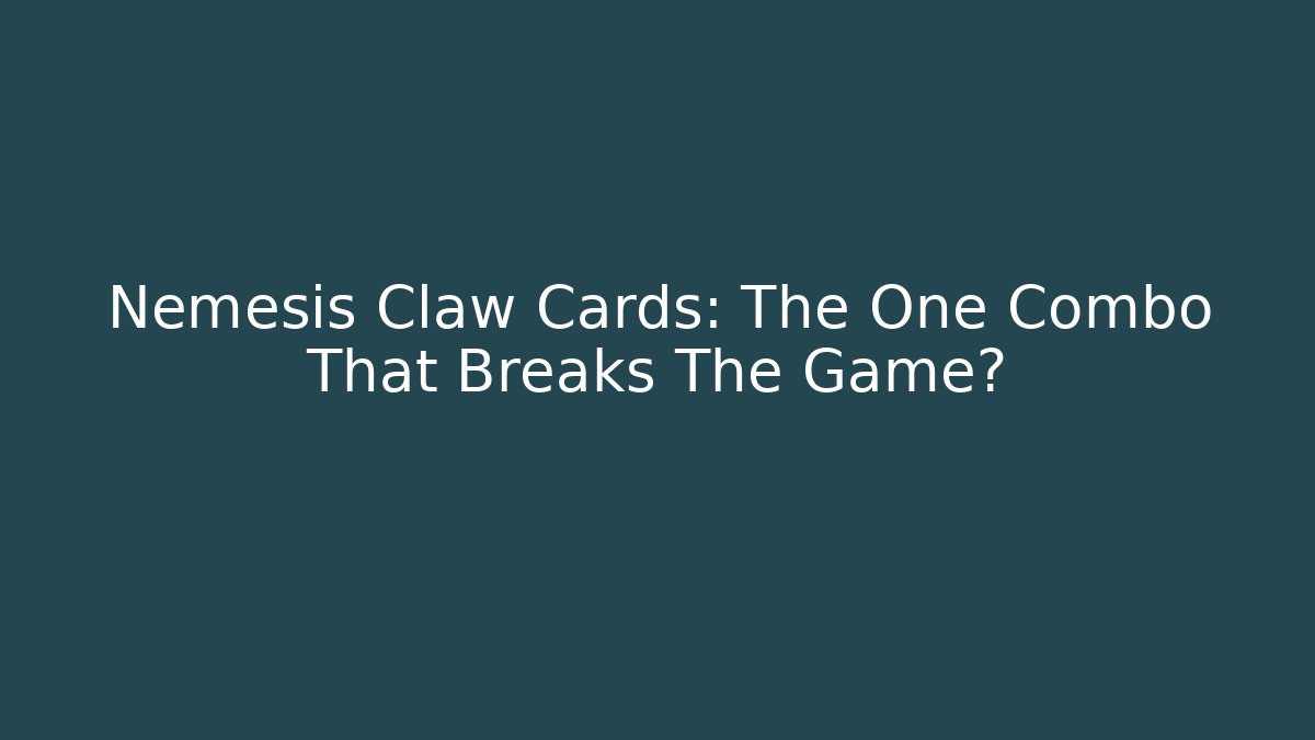 Nemesis Claw Cards: The One Combo That Breaks The Game?