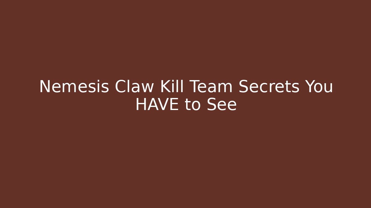 Nemesis Claw Kill Team Secrets You HAVE to See