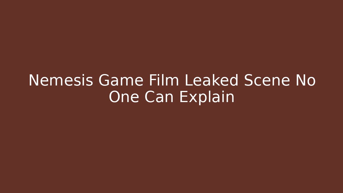 Nemesis Game Film Leaked Scene No One Can Explain - Critter Realm