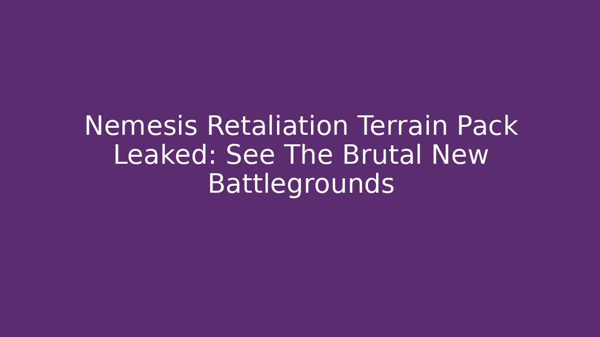 Nemesis Retaliation Terrain Pack Leaked: See The Brutal New Battlegrounds