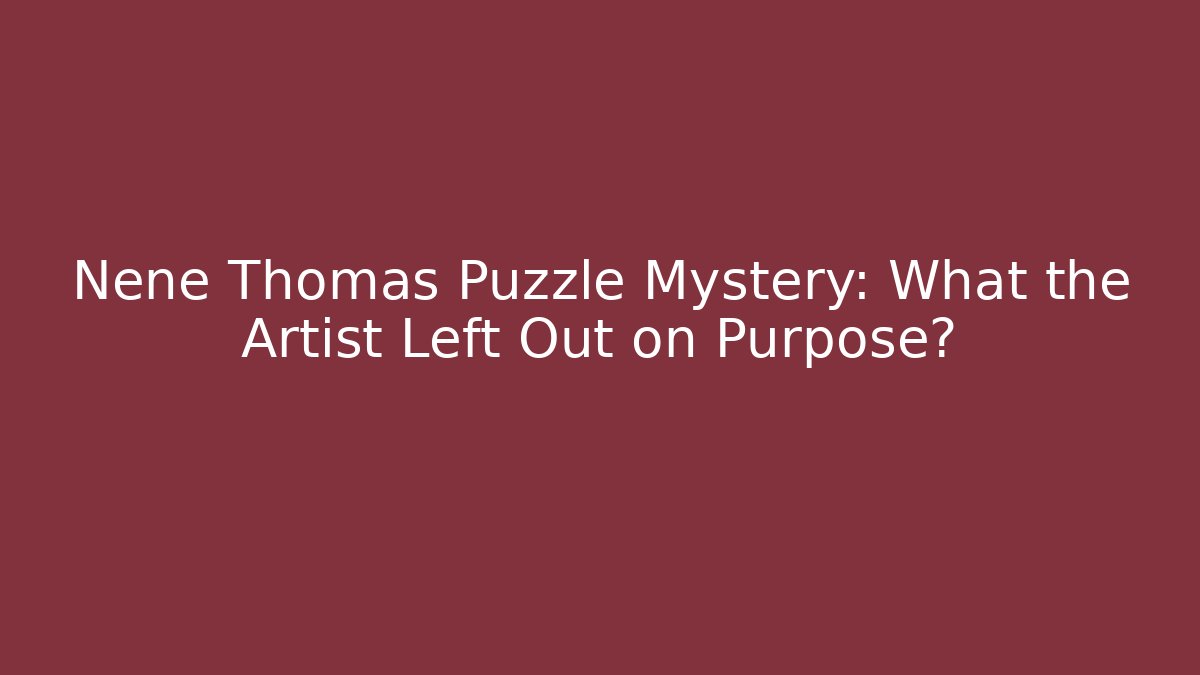 Nene Thomas Puzzle Mystery: What the Artist Left Out on Purpose?
