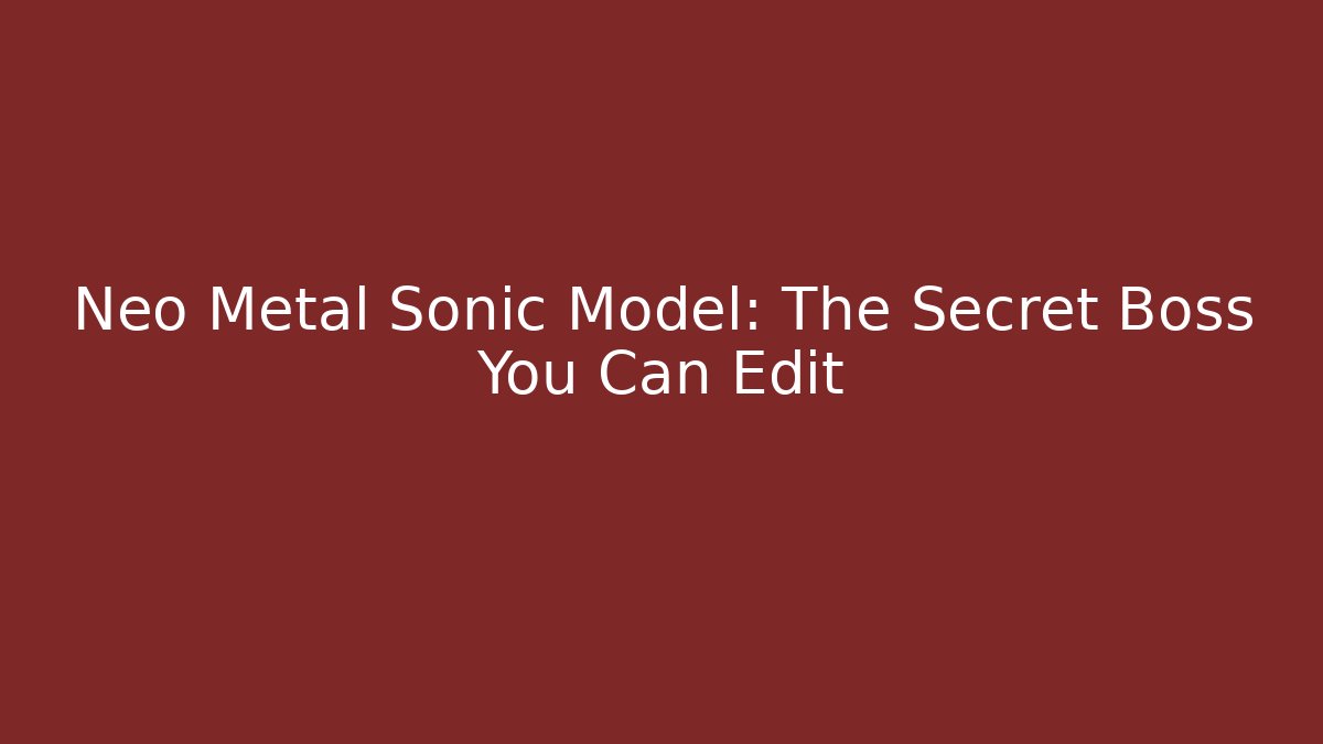 Neo Metal Sonic Model: The Secret Boss You Can Edit - Critter Realm
