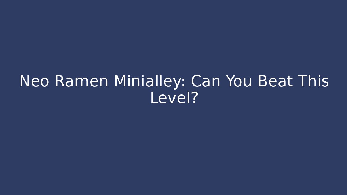 Neo Ramen Minialley: Can You Beat This Level?