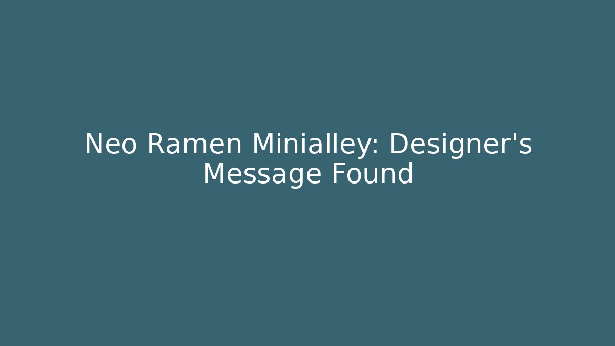 Neo Ramen Minialley: Designer's Message Found