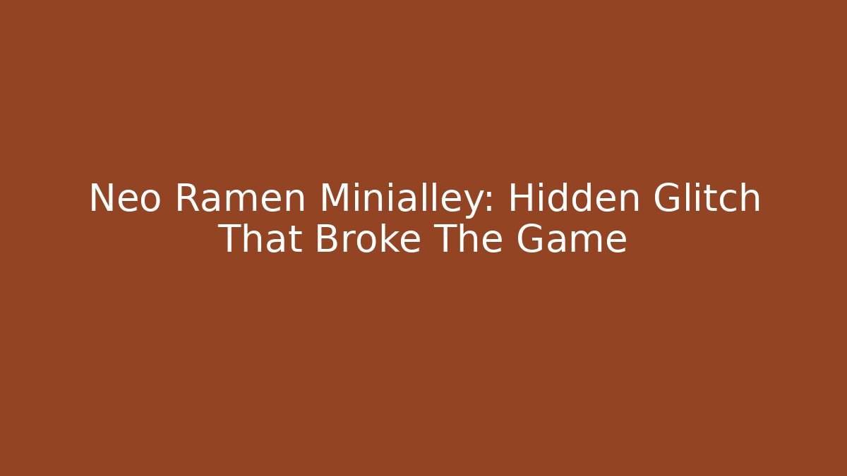 Neo Ramen Minialley: Hidden Glitch That Broke The Game