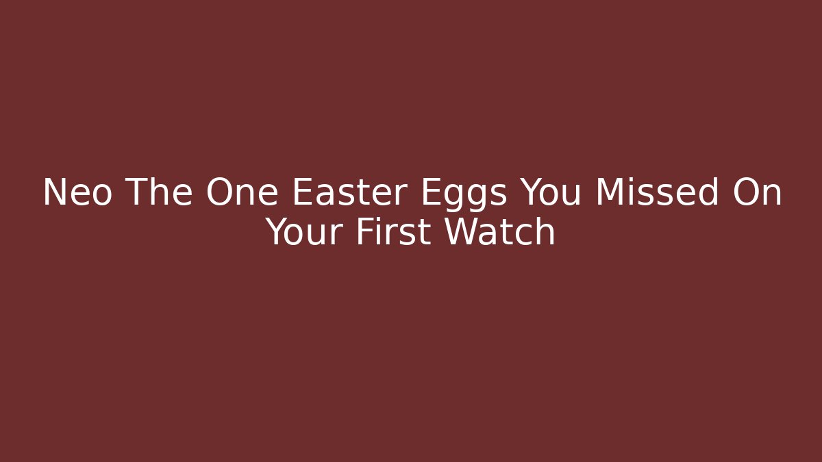 Neo The One Easter Eggs You Missed On Your First Watch - Critter Realm