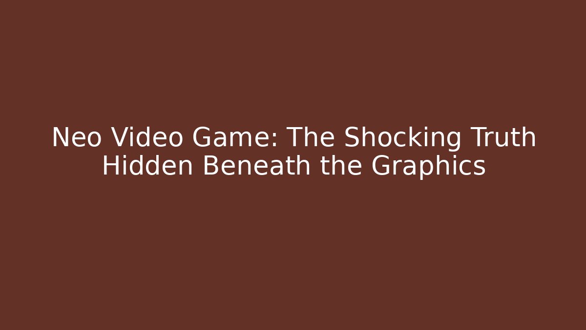 Neo Video Game: The Shocking Truth Hidden Beneath the Graphics