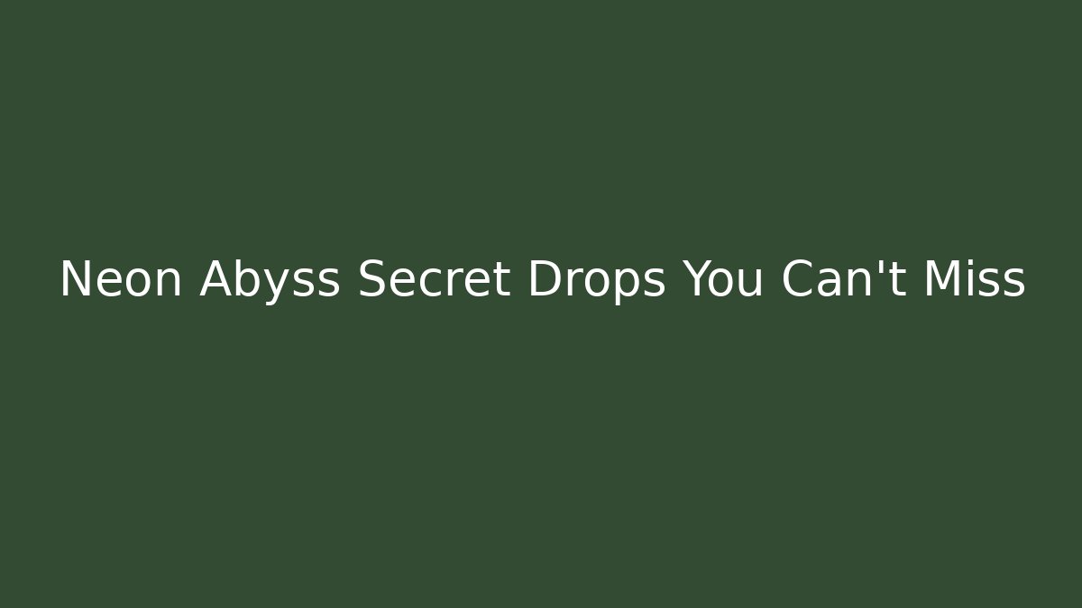 Neon Abyss Secret Drops You Can't Miss