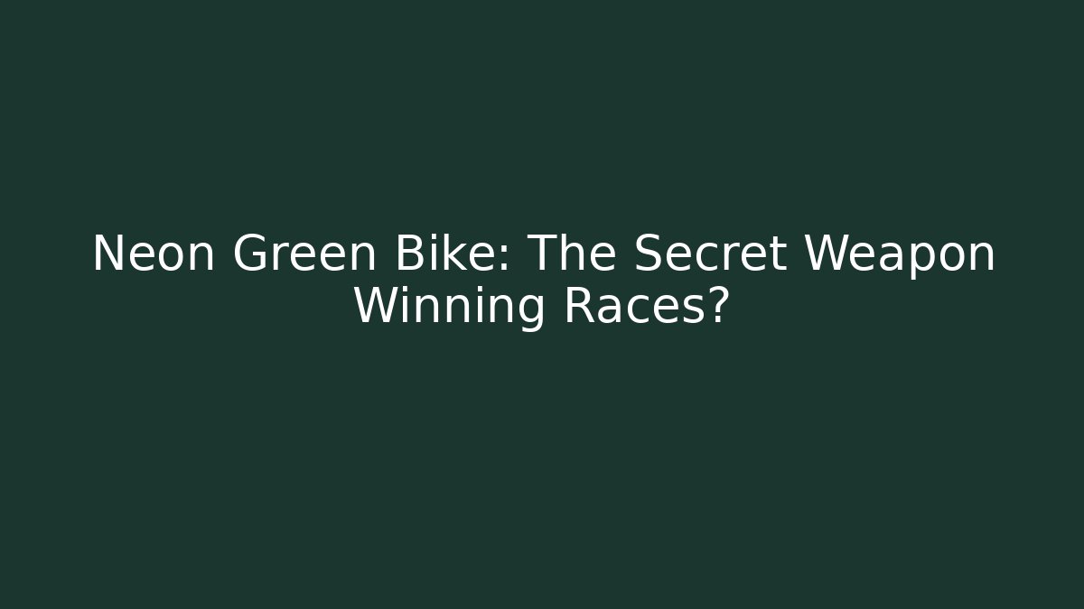 Neon Green Bike: The Secret Weapon Winning Races?