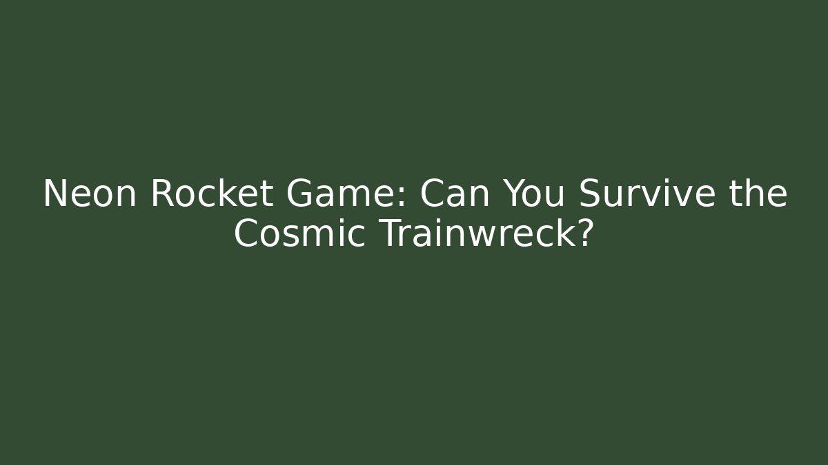Neon Rocket Game: Can You Survive the Cosmic Trainwreck?